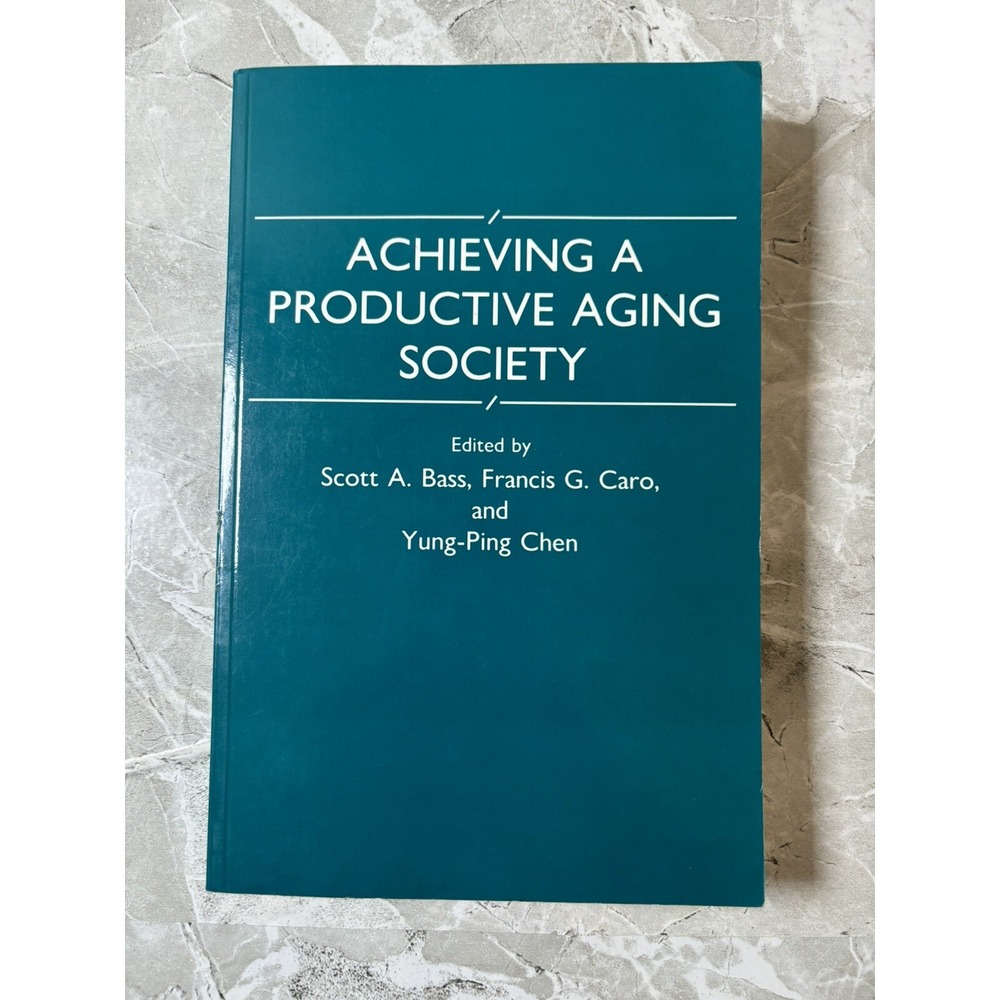 Achieving a Productive Aging Society by Francis G. Caro, Scott A. Bass, Yung...